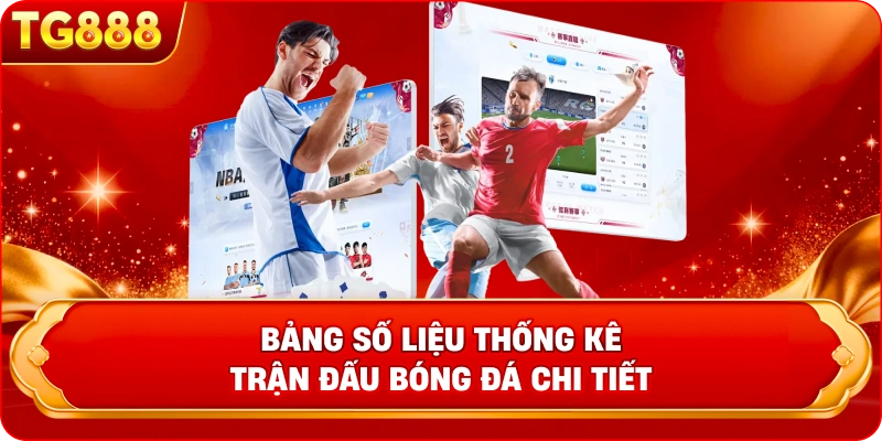 Bảng số liệu thống kê trận đấu bóng đá chi tiết 