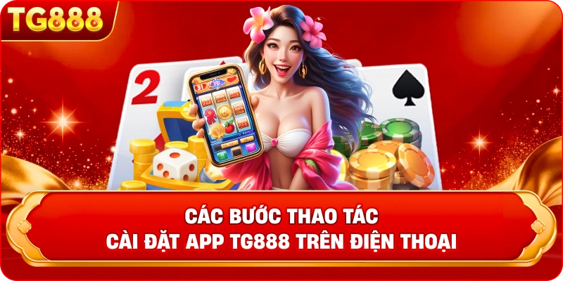 Các bước thao tác cài đặt App TG888 trên điện thoại 