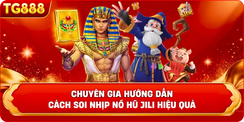 Chuyên gia hướng dẫn cách soi nhịp nổ hũ JILI hiệu quả 