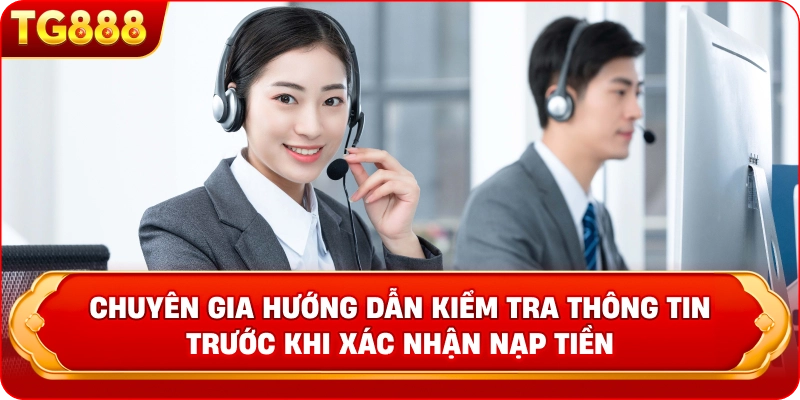 Chuyên gia hướng dẫn kiểm tra thông tin trước khi xác nhận nạp tiền 