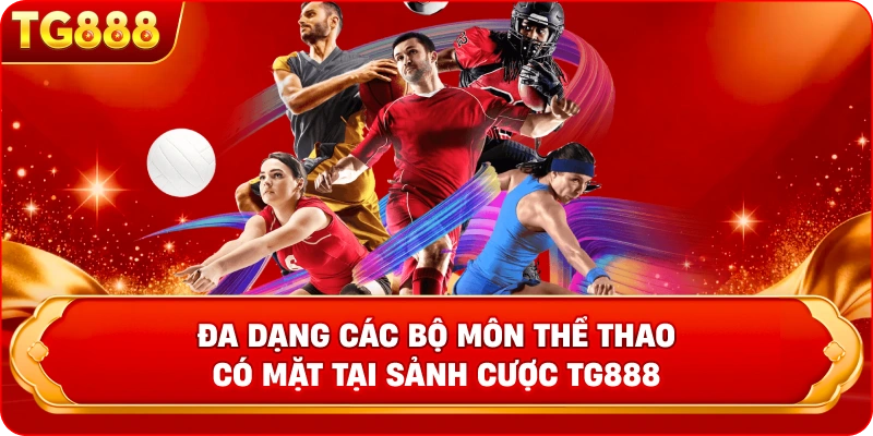  Đa dạng các bộ môn thể thao có mặt tại sảnh cược TG888 