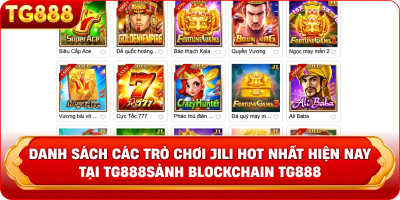 Danh sách các trò chơi JILI hot nhất hiện nay tại TG888