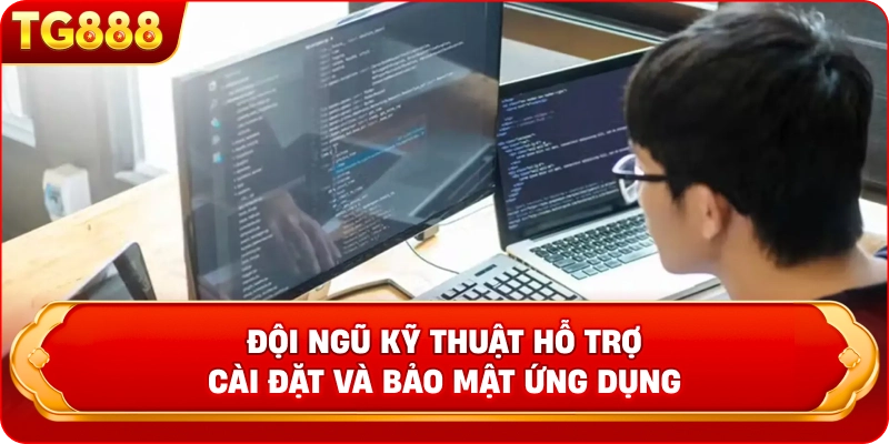 Đội ngũ kỹ thuật hỗ trợ cài đặt và bảo mật ứng dụng