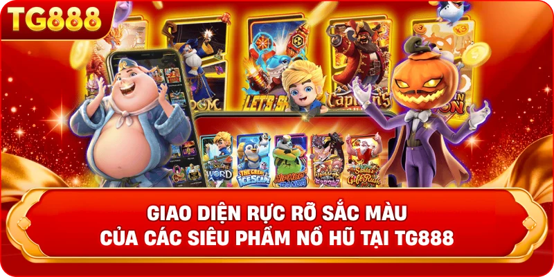 Giao diện rực rỡ sắc màu của các siêu phẩm nổ hũ tại TG888