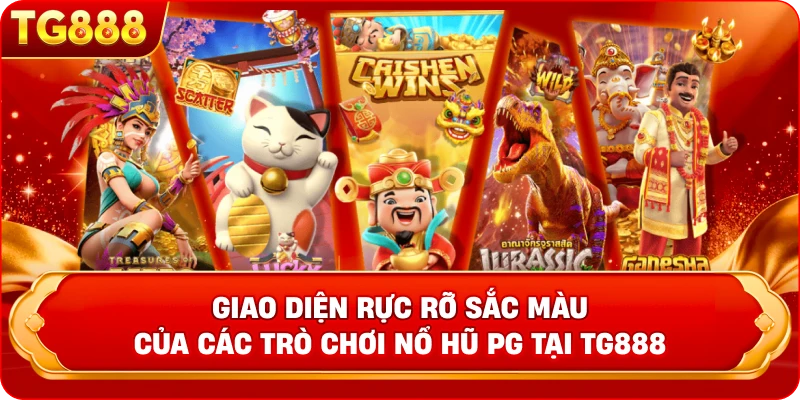 Giao diện rực rỡ sắc màu của các trò chơi Nổ Hũ PG tại TG888