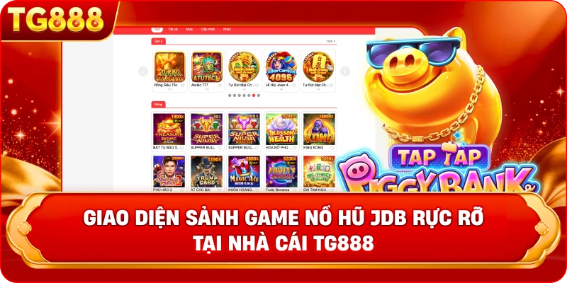 Giao diện sảnh game Nổ Hũ JDB rực rỡ tại nhà cái TG888 