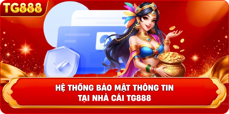 Hệ thống bảo mật thông tin tại nhà cái TG888