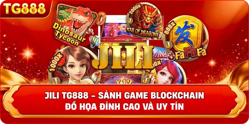JILI TG888 – Đỉnh Cao Game Blockchain