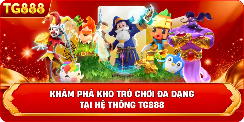 Khám phá kho trò chơi đa dạng tại hệ thống TG888 
