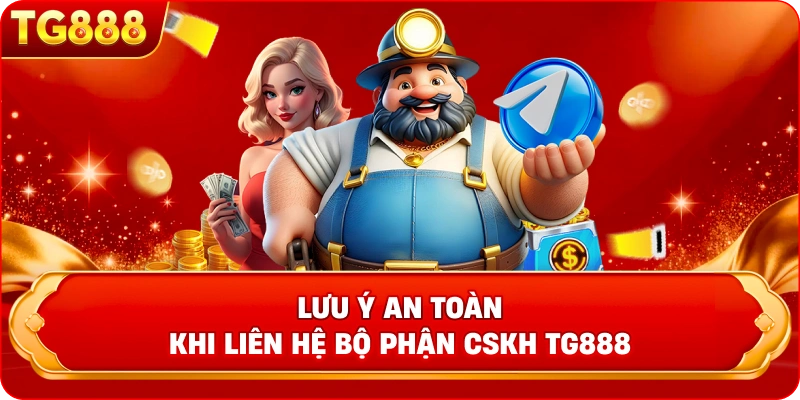 Hướng dẫn người chơi cách cung cấp thông tin khi cần hỗ trợ Lưu ý an toàn khi liên hệ bộ phận CSKH TG888