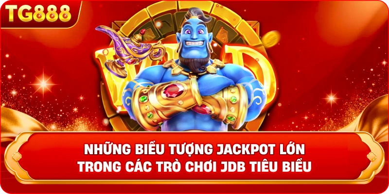 Những biểu tượng Jackpot lớn trong các trò chơi JDB tiêu biểu 