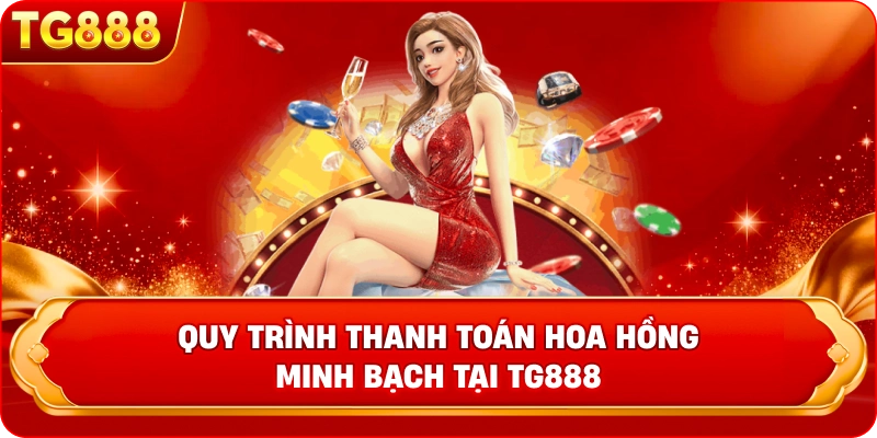 Quy trình thanh toán hoa hồng minh bạch tại TG888