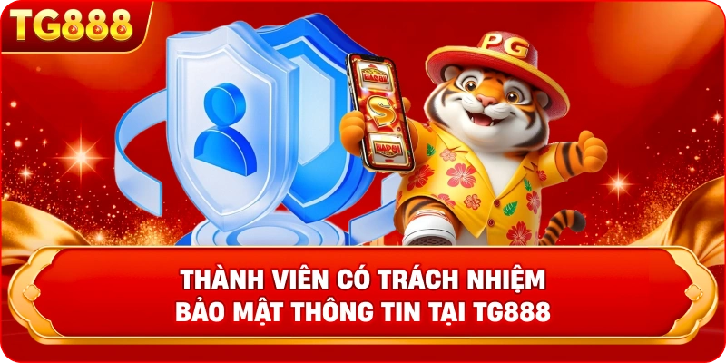 Hướng dẫn thành viên tự bảo vệ Quyền Riêng Tư Thành viên có trách nhiệm bảo mật thông tin tại TG888